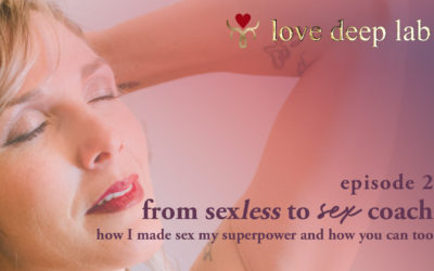 From Sexless to Sex Coach – How I Made Sex My Superpower and You Can Too! | Episode 2